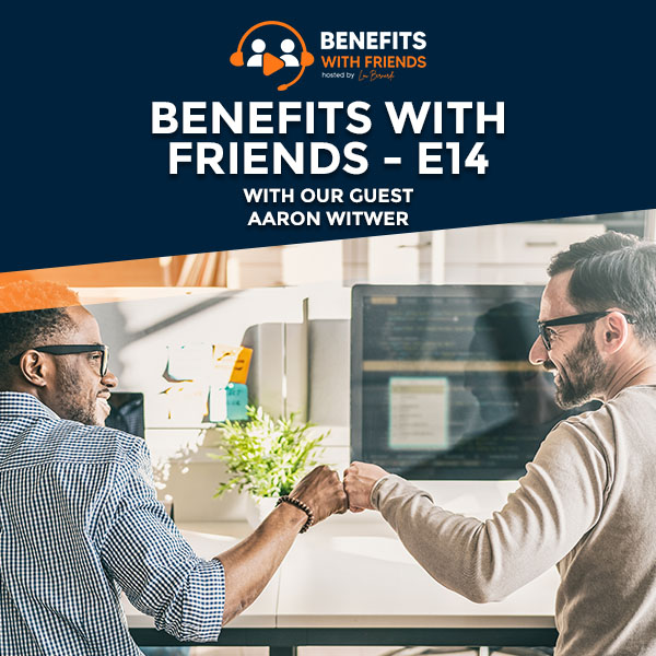You are currently viewing S1:E14 | Benefits With Friends – E14 With Our Guest Aaron Witwer