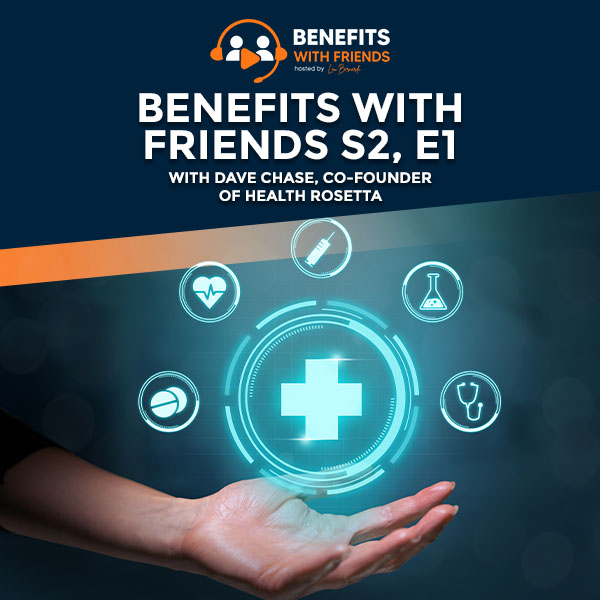 Read more about the article Benefits With Friends S2, E1 With Dave Chase, Co-founder Of Health Rosetta