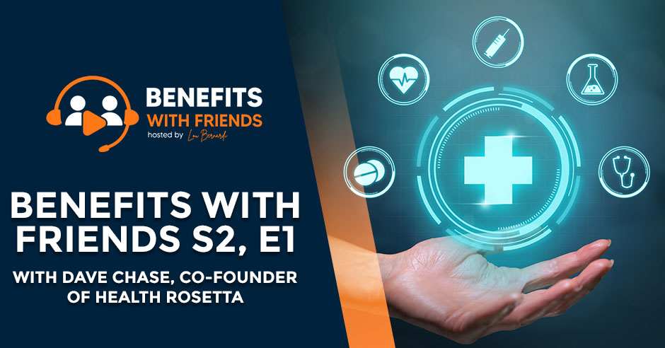 Read more about the article Benefits With Friends S2, E1 With Dave Chase, Co-founder Of Health Rosetta