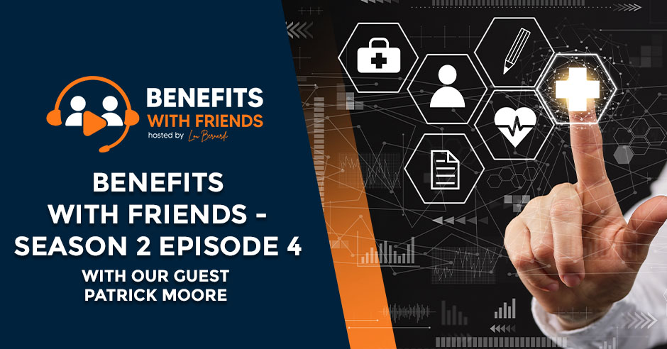 You are currently viewing Benefits with Friends – Season 2 Episode 4 With Our Guest Patrick Moore